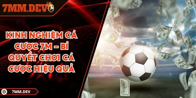 Kinh Nghiệm Cá Cược 7M