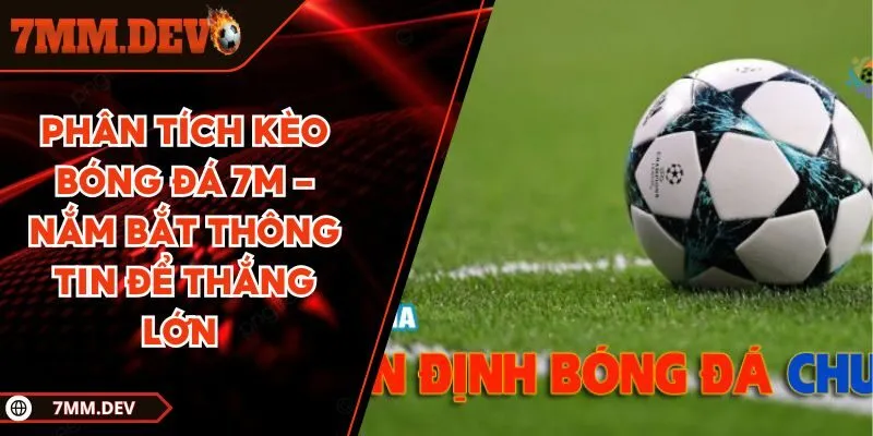 Phân tích kèo bóng đá 7M