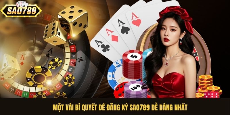Một vài bí quyết để đăng ký Sao789 dễ dàng nhất